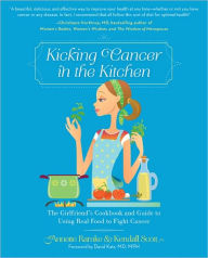 Title: Kicking Cancer in the Kitchen: The Girlfriend's Cookbook and Guide to Using Real Food to Fight Cancer, Author: Annette Ramke