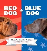 Title: Red Dog/Blue Dog: When Pooches Get Political, Author: Chuck Sambuchino