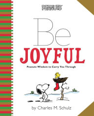 Title: Be Joyful, Peanuts Wisdom to Carry You Through Little Gift Book
