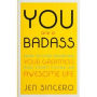 You Are a Badass®: How to Stop Doubting Your Greatness and Start Living an Awesome Life