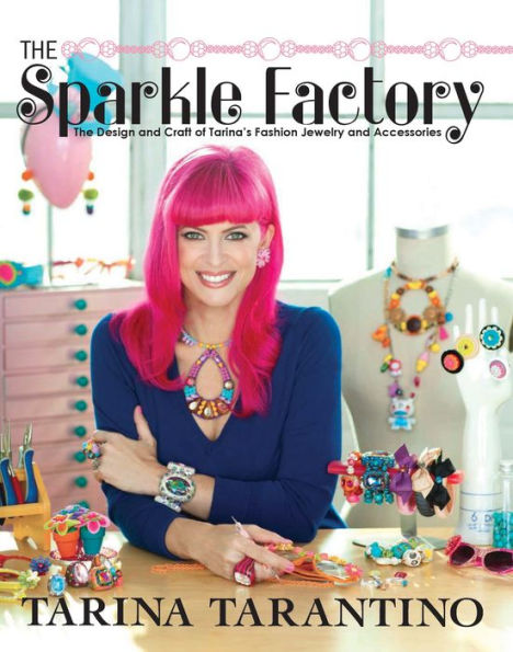 The Sparkle Factory: The Design and Craft of Tarina's Fashion Jewelry and Accessories