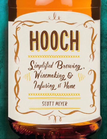 Hooch: Simplified Brewing, Winemaking, and Infusing at Home