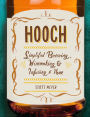 Hooch: Simplified Brewing, Winemaking, and Infusing at Home