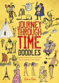 Journey Through Time Doodles: Famous Moments in Full-Color to Complete and Create