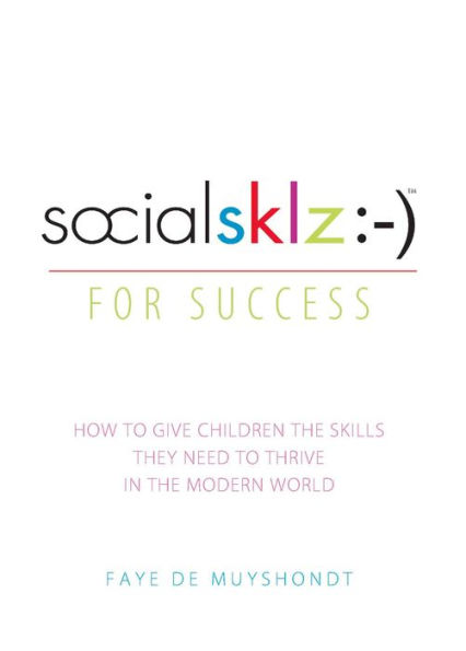 socialsklz :-) (Social Skills) for Success: How to Give Children the Skills They Need to Thrive in the Modern World