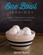 One Bowl Baking: Simple, From Scratch Recipes for Delicious Desserts
