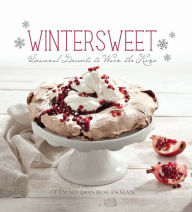 Title: Wintersweet: Seasonal Desserts to Warm the Home, Author: Tammy Donroe Inman