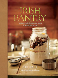 Title: Irish Pantry: Traditional Breads, Preserves, and Goodies to Feed the Ones You Love, Author: Noel McMeel