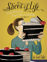 Title: Slices of Life: A Food Writer Cooks through Many a Conundrum, Author: Leah Eskin