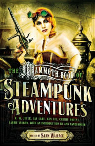 Title: The Mammoth Book of Steampunk Adventures, Author: Sean Wallace