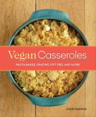 Title: Vegan Casseroles: Pasta Bakes, Gratins, Pot Pies, and More, Author: Julie Hasson