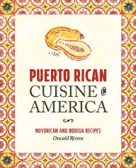 Title: Puerto Rican Cuisine in America: Nuyorican and Bodega Recipes, Author: Oswald Rivera
