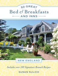 Title: 50 Great Bed & Breakfasts and Inns: New England: Includes Over 100 Signature Brunch Recipes, Author: Susan Sulich