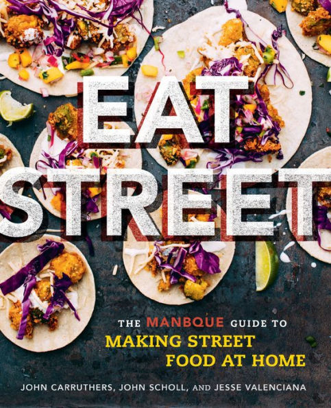 Eat Street: The ManBQue Guide to Making Street Food at Home