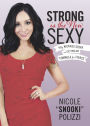 Strong Is the New Sexy: My Kickass Story on Getting My 