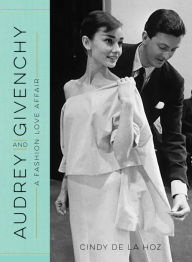 Title: Audrey and Givenchy: A Fashion Love Affair, Author: Cindy De La Hoz