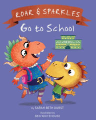 Title: Roar and Sparkles Go to School, Author: Sarah Beth Durst