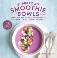 Title: Superfood Smoothie Bowls: Delicious, Satisfying, Protein-Packed Blends that Boost Energy and Burn Fat, Author: Daniella Chace MSc