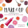 Make It Up: The Essential Guide to DIY Makeup and Skin Care