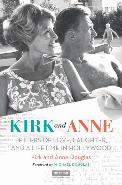 Kirk and Anne: Letters of Love, Laughter, and a Lifetime in Hollywood