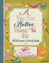 Title: A Far, Far Better Thing to Do: A Lit Lover's Activity Book, Author: Joelle Herr