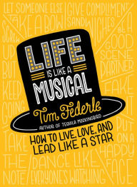 Title: Life Is Like a Musical: How to Live, Love, and Lead Like a Star, Author: Tim Federle