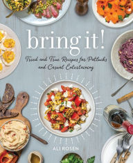 Title: Bring It!: Tried and True Recipes for Potlucks and Casual Entertaining, Author: Ali Rosen