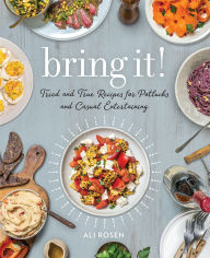 Title: Bring It!: Tried and True Recipes for Potlucks and Casual Entertaining, Author: Ali Rosen