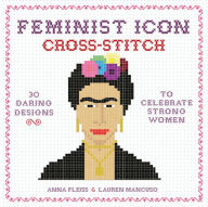 Title: Feminist Icon Cross-Stitch: 30 Daring Designs to Celebrate Strong Women, Author: Anna Fleiss