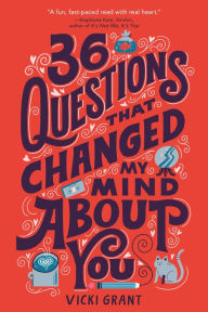 Title: 36 Questions That Changed My Mind About You, Author: Vicki Grant