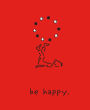 Be Happy (Deluxe Edition): A Little Book to Help You Live a Happy Life