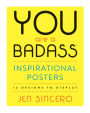 You Are a Badass Inspirational Posters: 12 Designs to Display