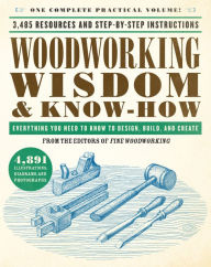 Title: Woodworking Wisdom & Know-How: Everything You Need to Know to Design, Build, and Create, Author: Taunton Press