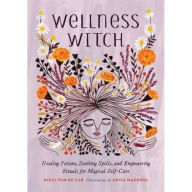 Pdf ebook finder free download Wellness Witch: Healing Potions, Soothing Spells, and Empowering Rituals for Magical Self-Care