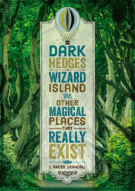 Title: Dark Hedges, Wizard Island, and Other Magical Places That Really Exist, Author: L. Rader Crandall