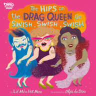 Title: The Hips on the Drag Queen Go Swish, Swish, Swish, Author: Lil Miss Hot Mess