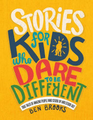 Title: Stories for Kids Who Dare to Be Different: True Tales of Amazing People Who Stood Up and Stood Out, Author: Ben Brooks