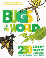 Title: Bugs of the World: 250 Creepy-Crawly Creatures from Around Planet Earth, Author: Francesco Tomasinelli