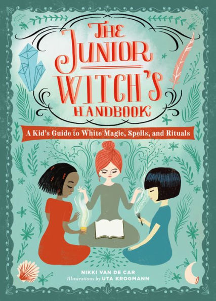 The Junior Witch's Handbook: A Kid's Guide to White Magic, Spells, and Rituals