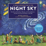 Title: A Child's Introduction to the Night Sky (Revised and Updated): The Story of the Stars, Planets, and Constellations--and How You Can Find Them in the Sky, Author: Michael Driscoll
