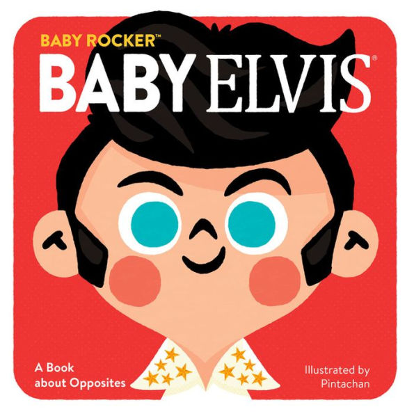 Baby Elvis: A Book about Opposites