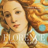 Title: Florence: The Paintings & Frescoes, 1250-1743, Author: Ross King