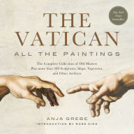 Title: The Vatican: All the Paintings: The Complete Collection of Old Masters, Plus More than 300 Sculptures, Maps, Tapestries, and Other Artifacts, Author: Anja Grebe