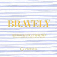 Title: Bravely: Inspiring Quotes & Stories from Trailblazing American Women, Author: Quotabelle