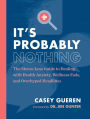 It's Probably Nothing: The Stress-Less Guide to Dealing with Health Anxiety, Wellness Fads, and Overhyped Headlines