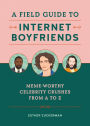 A Field Guide to Internet Boyfriends: Meme-Worthy Celebrity Crushes from A to Z