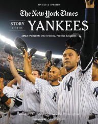 Title: New York Times Story of the Yankees: 1903-Present: 390 Articles, Profiles & Essays, Author: The New York Times