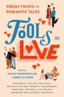 Fools In Love: Fresh Twists on Romantic Tales