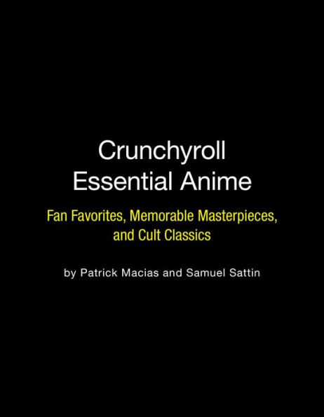 Crunchyroll Essential Anime: Fan Favorites, Memorable Masterpieces, and Cult Classics