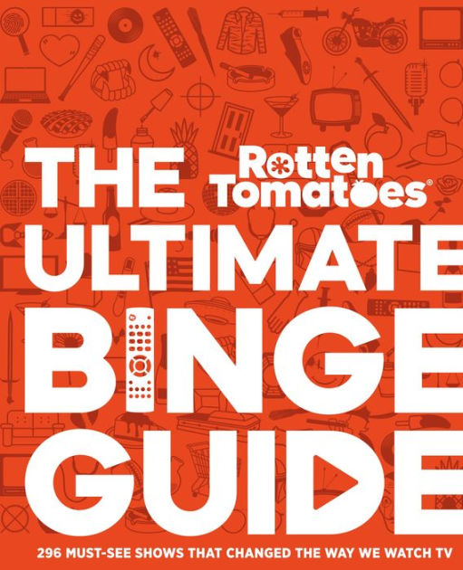 Rotten Tomatoes: The Ultimate Binge Guide: 296 Must-See Shows That Changed  the Way We Watch TV by Editors of Rotten Tomatoes, Hardcover